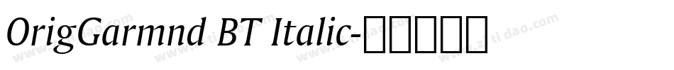 OrigGarmnd BT Italic字体转换